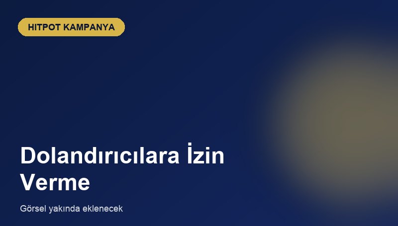 Dolandırıcılara İzin Verme