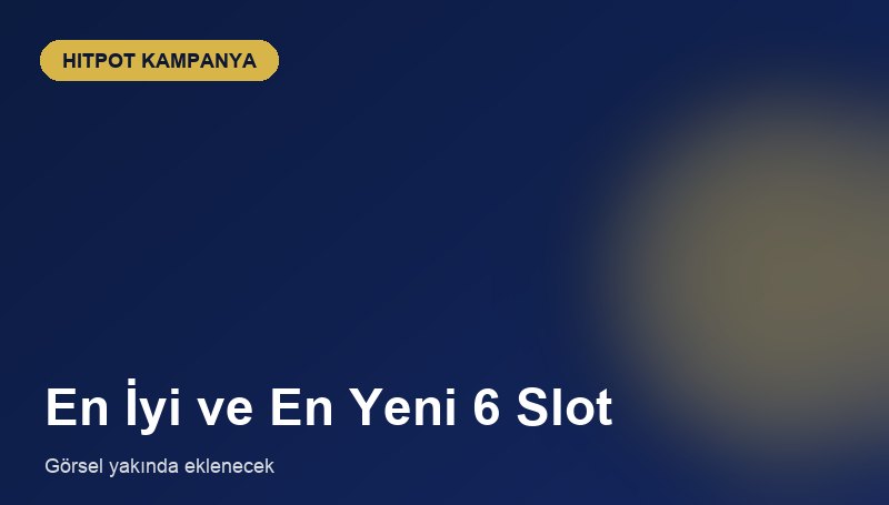 En İyi ve En Yeni 6 Slot